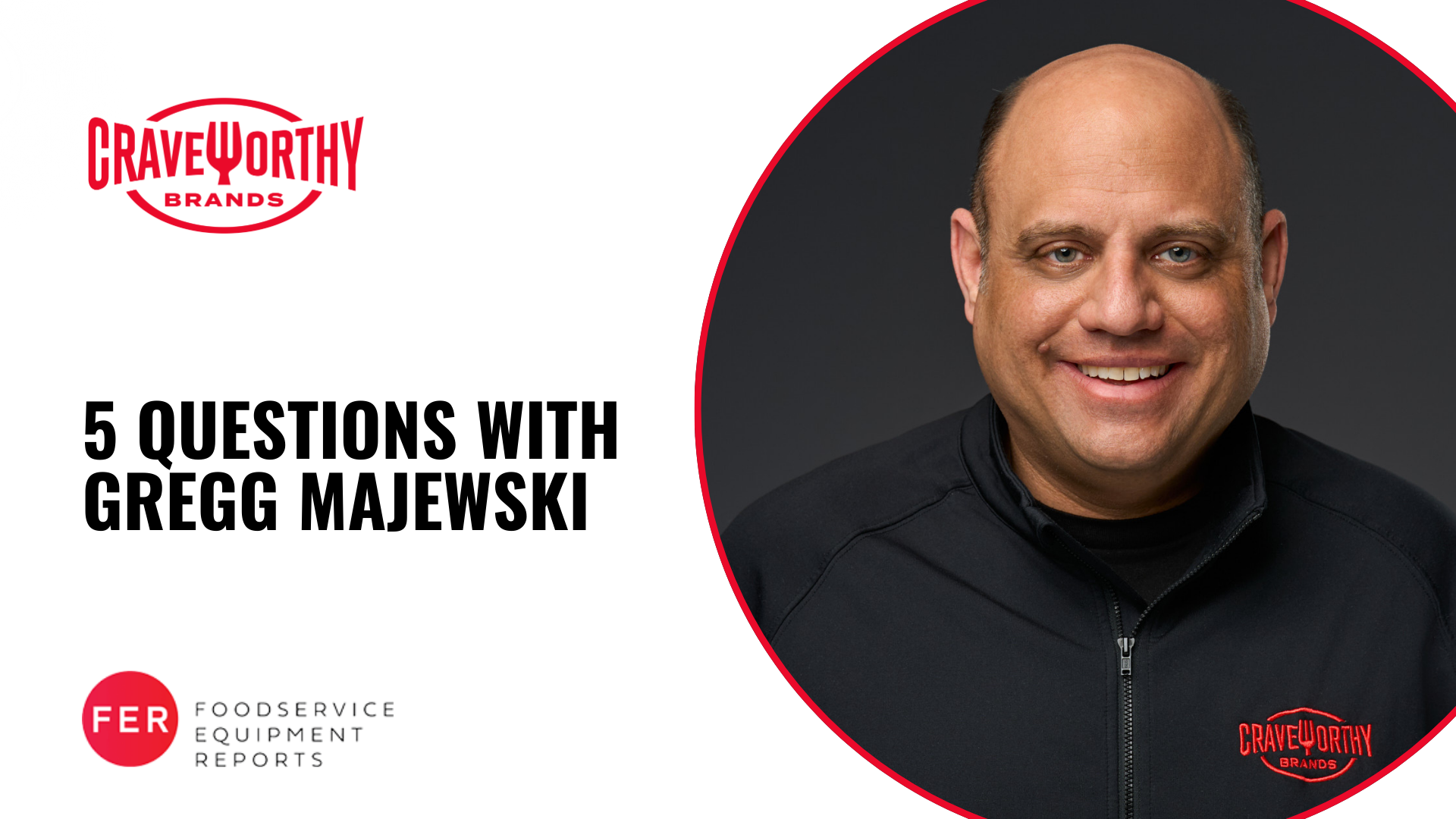 Craveworthy Brands, CEO, Restaurant Leadership, Restaurant Franchising, Leadership, Restaurant Executives, Gregg Majewski, Craveworthy, Hospitality Leadership, Hospitality, Thought Leadership, Restaurant Growth, Foodservice, Foodservice Equipment Reports 